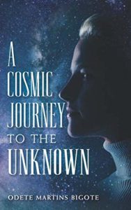 A Cosmic Journey to The Unknown by Odete Martins Bigote